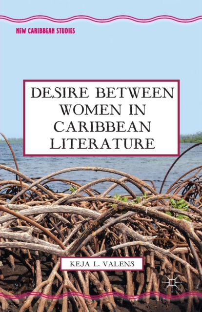 Desire Between Women in Caribbean Literature, Paperback / softback Book