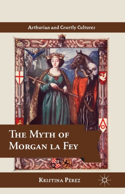 The Myth of Morgan la Fey, Paperback / softback Book