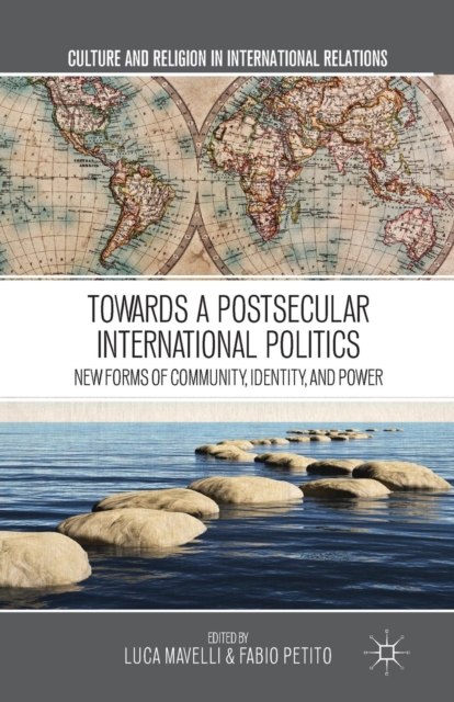 Towards a Postsecular International Politics : New Forms of Community, Identity, and Power, Paperback / softback Book