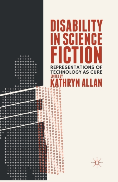 Disability in Science Fiction : Representations of Technology as Cure, Paperback / softback Book