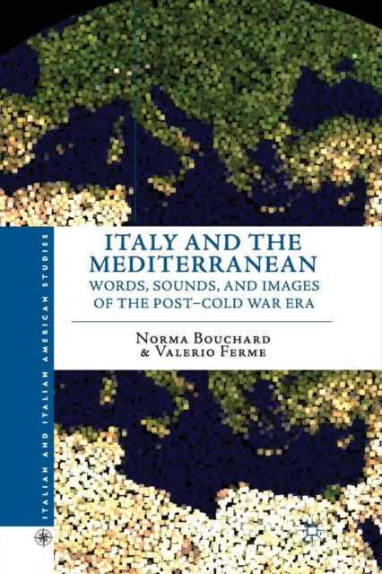 Italy and the Mediterranean : Words, Sounds, and Images of the Post-Cold War Era, Paperback / softback Book