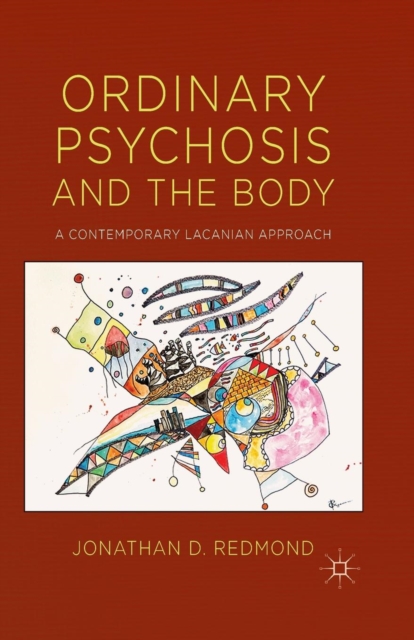 Ordinary Psychosis and The Body : A Contemporary Lacanian Approach, Paperback / softback Book