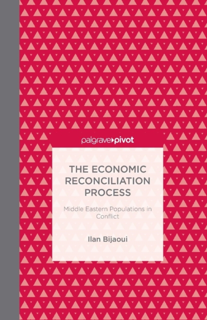 The Economic Reconciliation Process: Middle Eastern Populations in Conflict, Paperback / softback Book