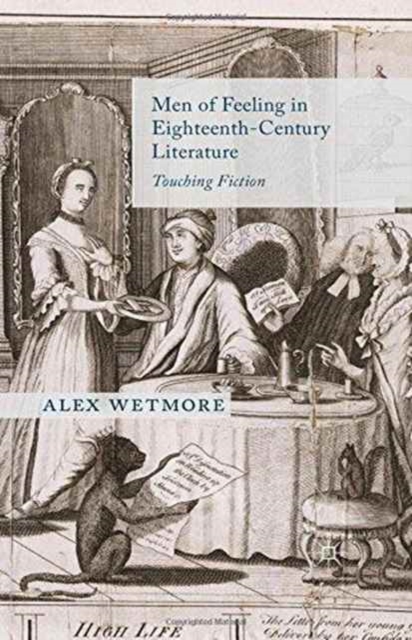 Men of Feeling in Eighteenth-Century Literature : Touching Fiction, Paperback / softback Book