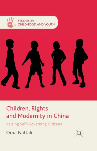 Children, Rights and Modernity in China : Raising Self-Governing Citizens, Paperback / softback Book