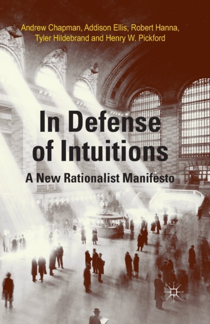In Defense of Intuitions : A New Rationalist Manifesto, Paperback / softback Book
