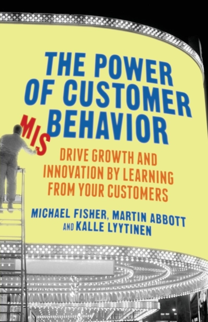 The Power of Customer Misbehavior : Drive Growth and Innovation by Learning from Your Customers, Paperback / softback Book