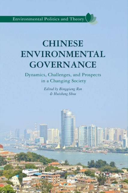 Chinese Environmental Governance : Dynamics, Challenges, and Prospects in a Changing Society, Paperback / softback Book