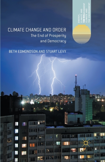 Climate Change and Order : The End of Prosperity and Democracy, Paperback / softback Book