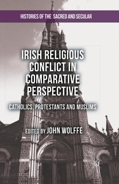 Irish Religious Conflict in Comparative Perspective : Catholics, Protestants and Muslims, Paperback / softback Book