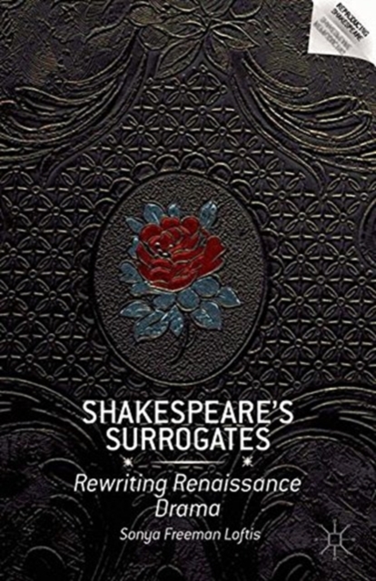 Shakespeare’s Surrogates : Rewriting Renaissance Drama, Paperback / softback Book