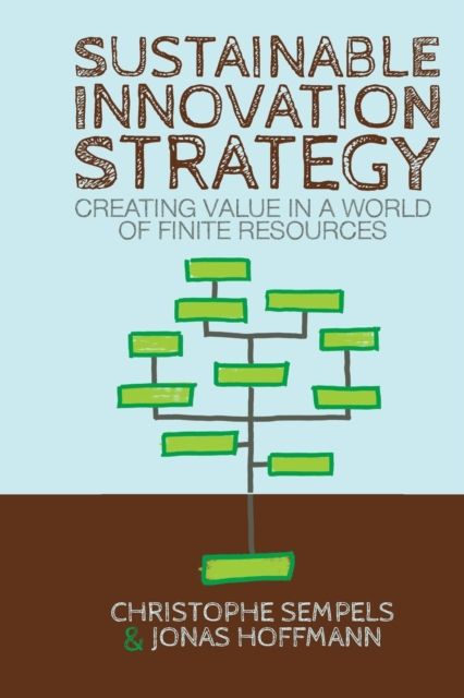 Sustainable Innovation Strategy : Creating Value in a World of Finite Resources, Paperback / softback Book