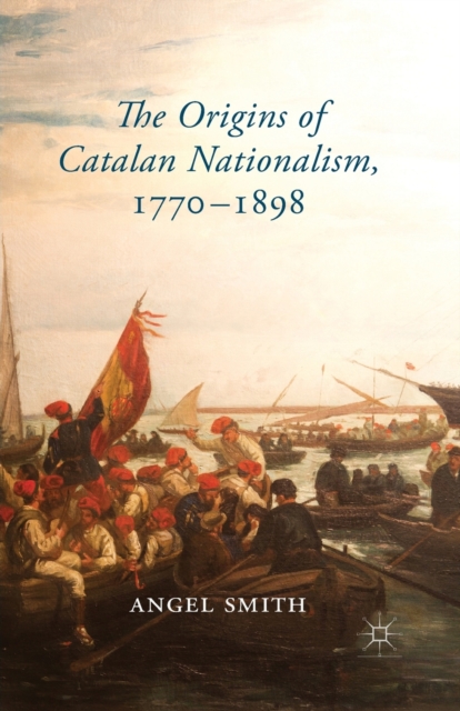 The Origins of Catalan Nationalism, 1770-1898, Paperback / softback Book