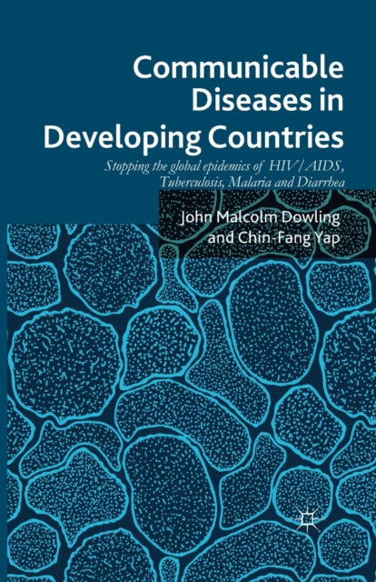 Communicable Diseases in Developing Countries : Stopping the global epidemics of HIV/AIDS, Tuberculosis, Malaria and Diarrhea, Paperback / softback Book