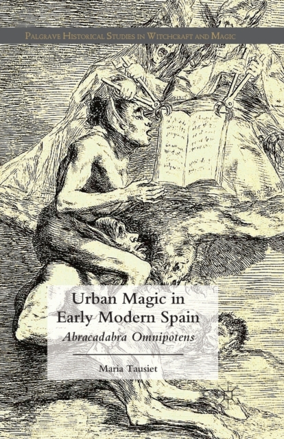 Urban Magic in Early Modern Spain : Abracadabra Omnipotens, Paperback / softback Book