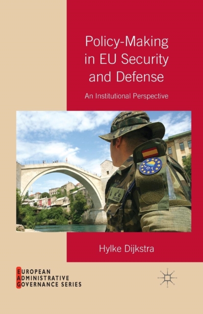 Policy-Making in EU Security and Defense : An Institutional Perspective, Paperback / softback Book