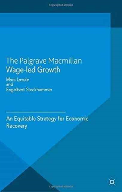 Wage-Led Growth : An Equitable Strategy for Economic Recovery, Paperback / softback Book