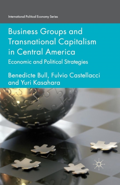 Business Groups and Transnational Capitalism in Central America : Economic and Political Strategies, Paperback / softback Book