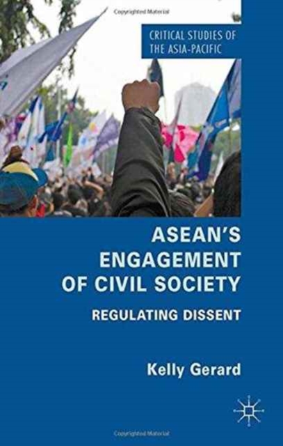 ASEAN's Engagement of Civil Society : Regulating Dissent, Paperback / softback Book