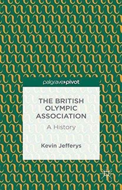 The British Olympic Association: A History, Paperback / softback Book