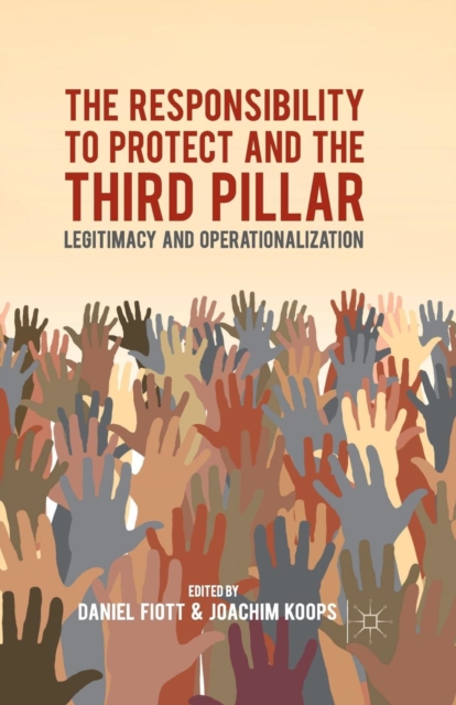 The Responsibility to Protect and the Third Pillar : Legitimacy and Operationalization, Paperback / softback Book