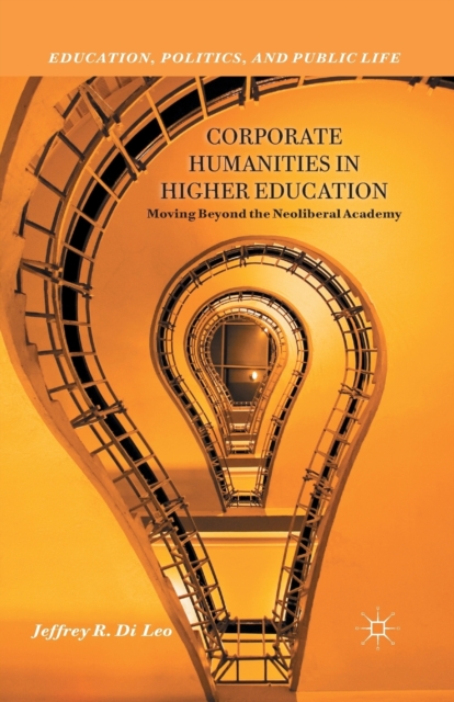 Corporate Humanities in Higher Education : Moving Beyond the Neoliberal Academy, Paperback / softback Book