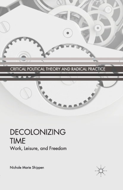 Decolonizing Time : Work, Leisure, and Freedom, Paperback / softback Book