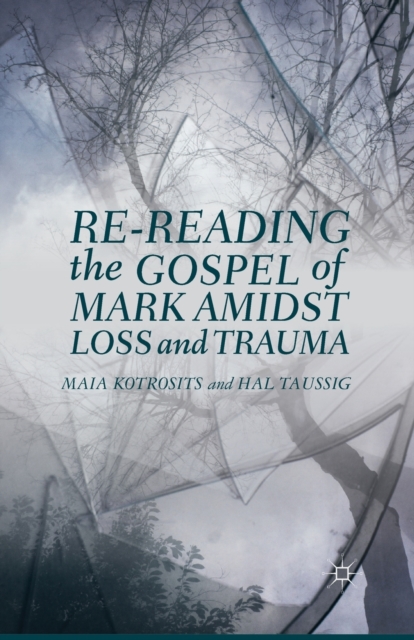 Re-reading the Gospel of Mark Amidst Loss and Trauma, Paperback / softback Book