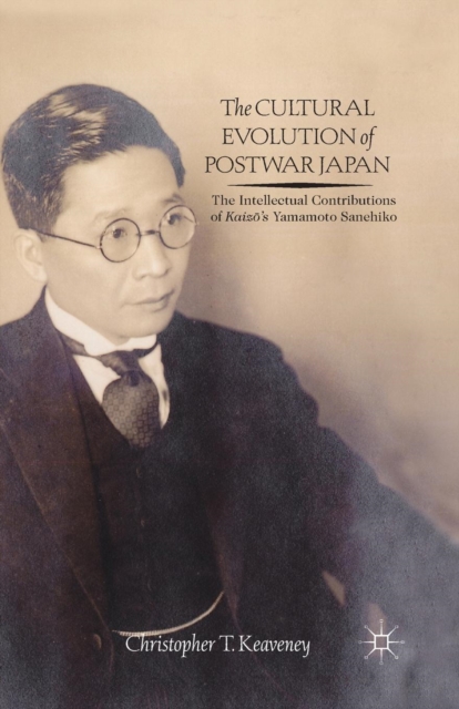 The Cultural Evolution of Postwar Japan : The Intellectual Contributions of Kaiz?'s Yamamoto Sanehiko, Paperback / softback Book