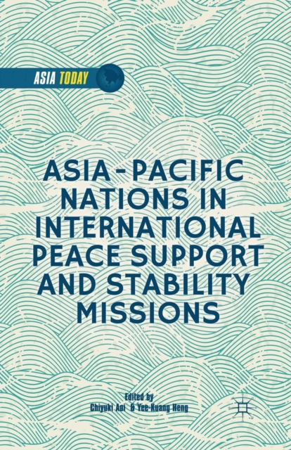Asia-Pacific Nations in International Peace Support and Stability Operations, Paperback / softback Book