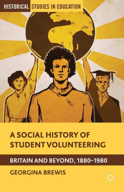 A Social History of Student Volunteering : Britain and Beyond, 1880-1980, Paperback / softback Book