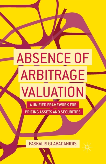 Absence of Arbitrage Valuation : A Unified Framework for Pricing Assets and Securities, Paperback / softback Book