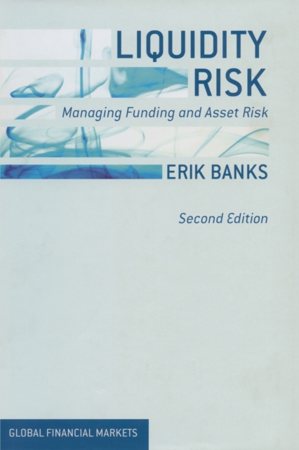 Liquidity Risk : Managing Funding and Asset Risk, Paperback / softback Book