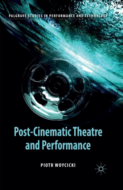 Post-Cinematic Theatre and Performance, Paperback / softback Book