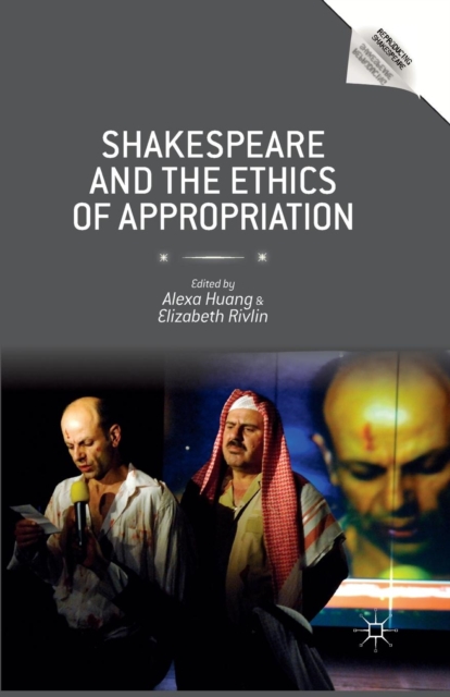 Shakespeare and the Ethics of Appropriation, Paperback / softback Book