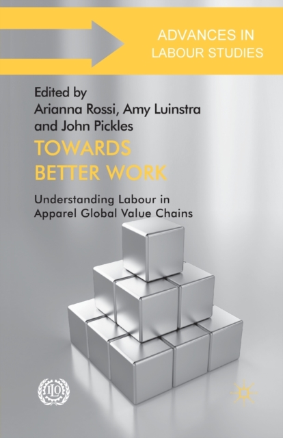 Towards Better Work : Understanding Labour in Apparel Global Value Chains, Paperback / softback Book