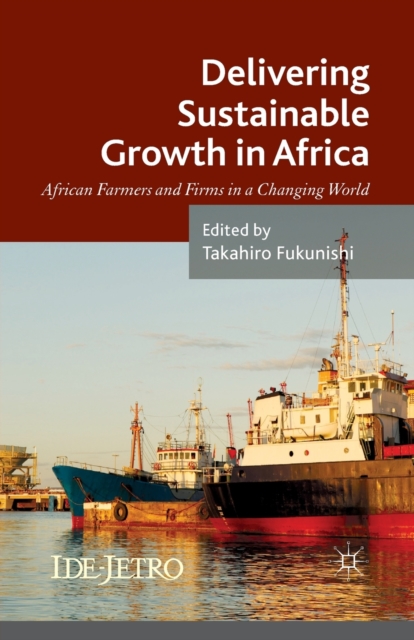 Delivering Sustainable Growth in Africa : African Farmers and Firms in a Changing World, Paperback / softback Book