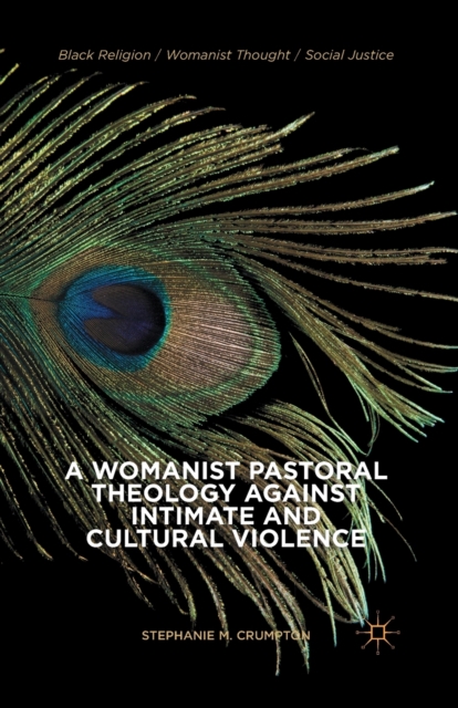 A Womanist Pastoral Theology Against Intimate and Cultural Violence, Paperback / softback Book