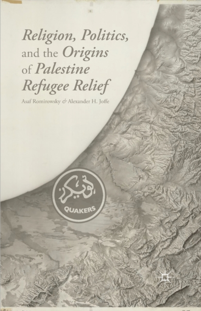 Religion, Politics, and the Origins of Palestine Refugee Relief, Paperback / softback Book