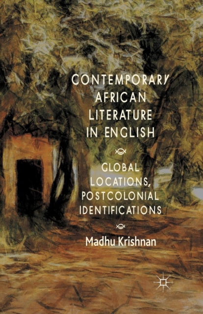 Contemporary African Literature in English : Global Locations, Postcolonial Identifications, Paperback / softback Book