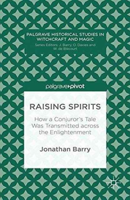 Raising Spirits : How a Conjuror's Tale Was Transmitted across the Enlightenment, Paperback / softback Book