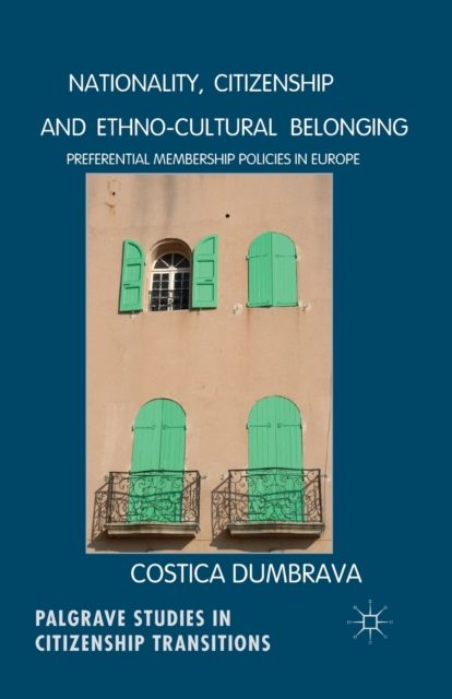 Nationality, Citizenship and Ethno-Cultural Belonging : Preferential Membership Policies in Europe, Paperback / softback Book