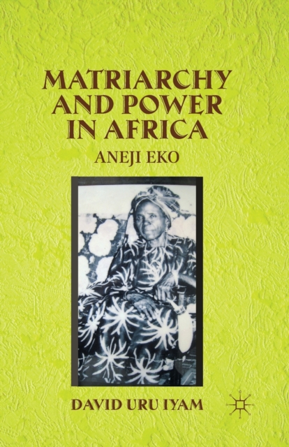 Matriarchy and Power in Africa : Aneji Eko, Paperback / softback Book