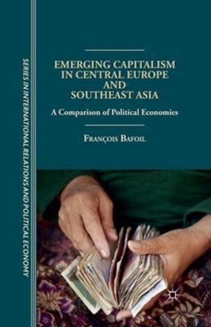 Emerging Capitalism in Central Europe and Southeast Asia : A Comparison of Political Economies, Paperback / softback Book