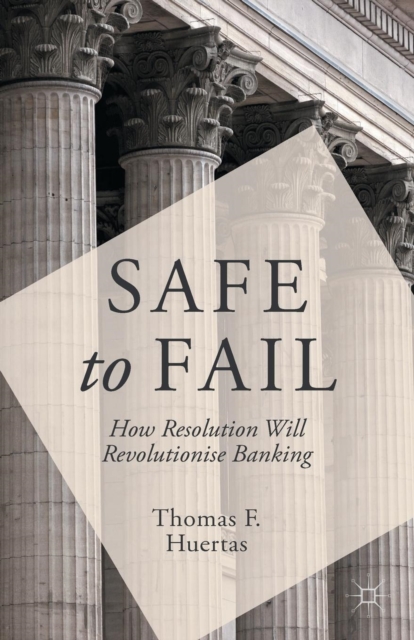 Safe to Fail : How Resolution Will Revolutionise Banking, Paperback / softback Book