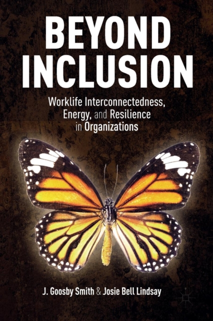 Beyond Inclusion : Worklife Interconnectedness, Energy, and Resilience in Organizations, Paperback / softback Book
