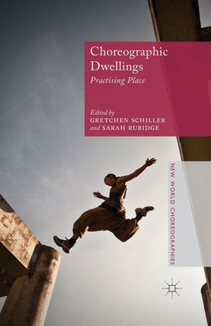 Choreographic Dwellings : Practising Place, Paperback / softback Book