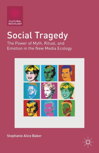Social Tragedy : The Power of Myth, Ritual, and Emotion in the New Media Ecology, Paperback / softback Book
