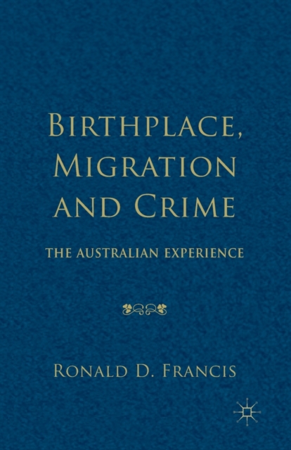 Birthplace, Migration and Crime : The Australian Experience, Paperback / softback Book