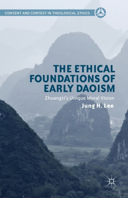 The Ethical Foundations of Early Daoism : Zhuangzi’s Unique Moral Vision, Paperback / softback Book